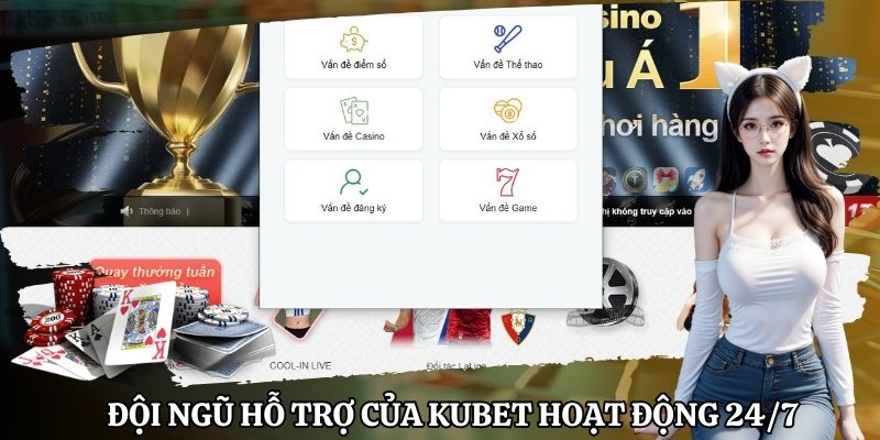 Đội ngũ hỗ trợ của nhà cái Kubet hoạt động liên tục 24/7