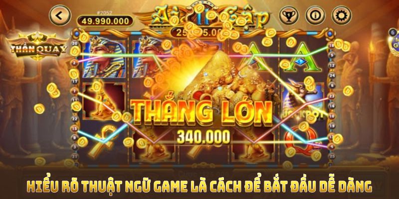 Hiểu rõ thuật ngữ game là cách để bắt đầu dễ dàng 