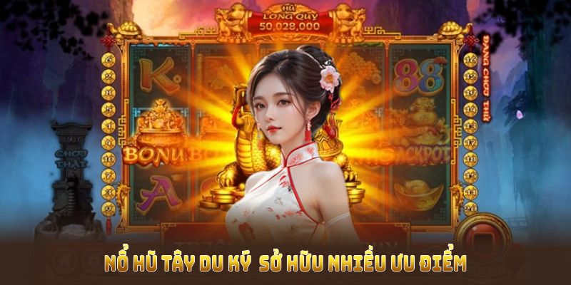 Nổ Hũ Tây Du Ký  sở hữu nhiều ưu điểm do Kubet thiết lập 