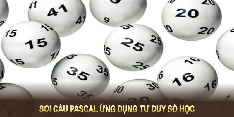 Soi cầu pascal ứng dụng tư duy số học, tăng hiệu suất phân tích